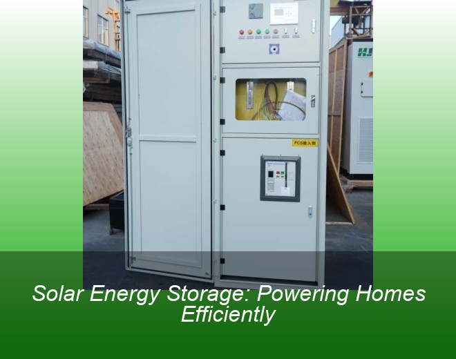 Solar Energy Storage: Powering Homes Efficiently